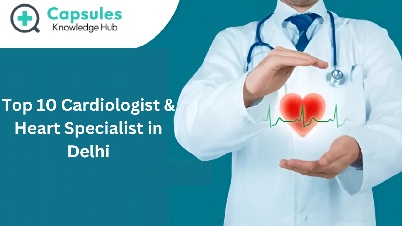 Top 10 Cardiologist & Heart Specialist In Delhi