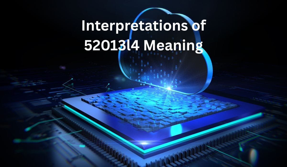 52013l4 Meaning: Understanding the Mystery Behind This Alphanumeric Code