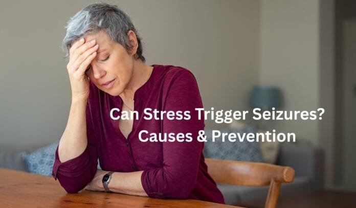 Can Stress Trigger Seizures Causes & Prevention