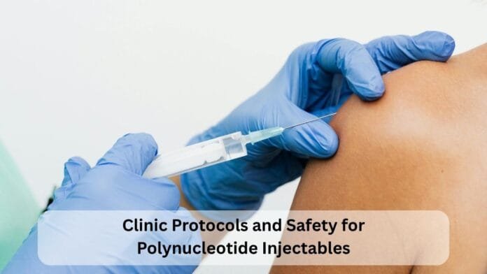 Clinic Protocols and Safety for Polynucleotide Injectables