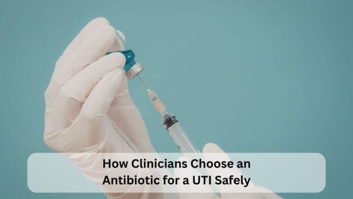 How Clinicians Choose an Antibiotic for a UTI Safely
