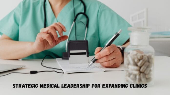 Strategic Medical Leadership for Expanding Clinics