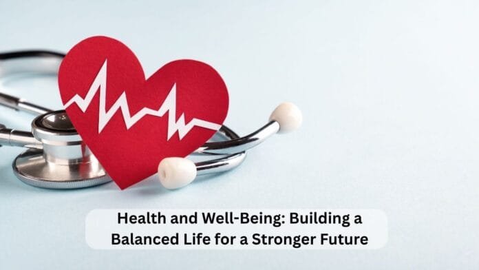 Health and Well-Being: Building a Balanced Life for a Stronger Future
