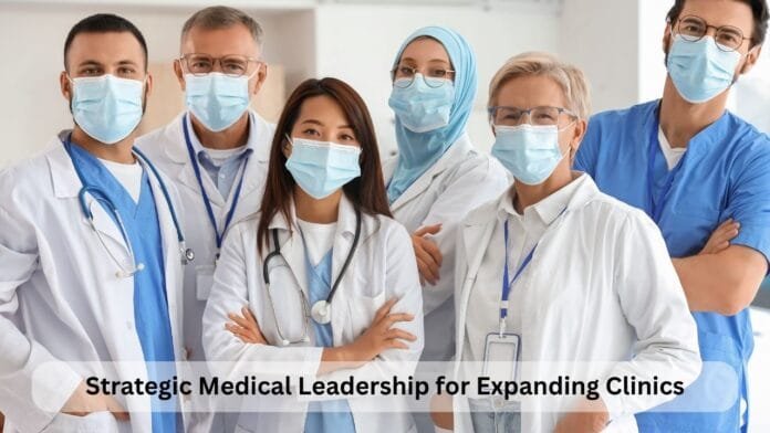 Strategic Medical Leadership for Expanding Clinics