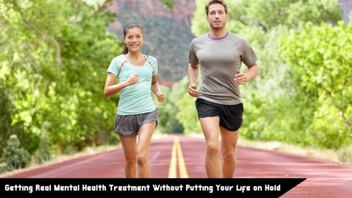 Getting Real Mental Health Treatment Without Putting Your Life on Hold